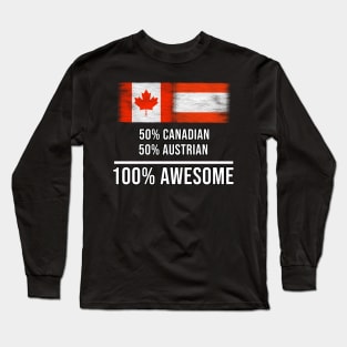 50% Canadian 50% Austrian 100% Awesome - Gift for Austrian Heritage From Austria Long Sleeve T-Shirt
